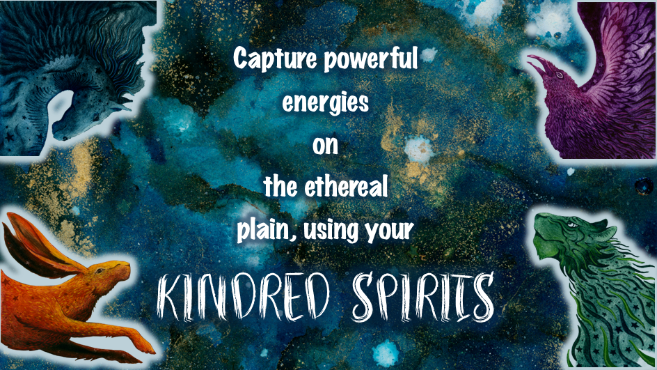 Capture powerful energies using your "Kindred Spirits"