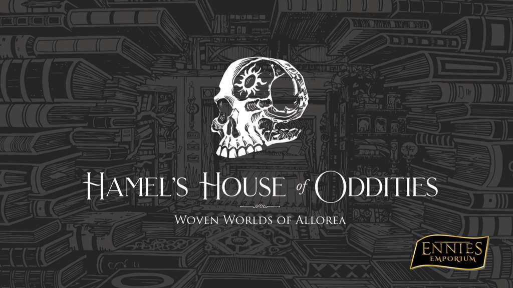 Hamel's House of Oddities | ENNIES EMPORIUM