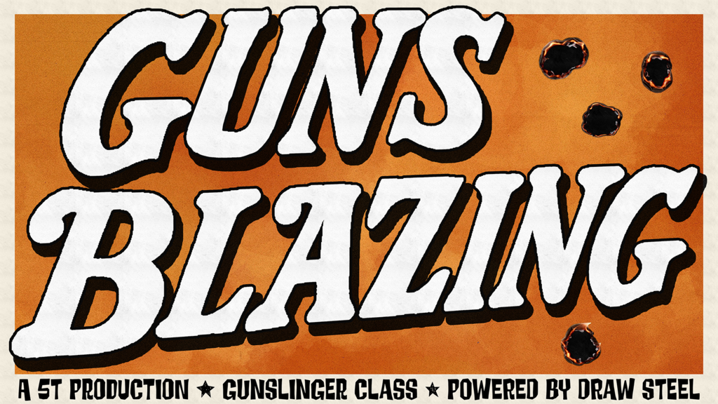 Guns Blazing! - A gunslinger class for Draw Steel