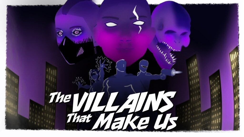 The Villains That Make Us