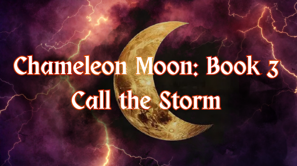 Chameleon Moon Book 3: Call The Storm