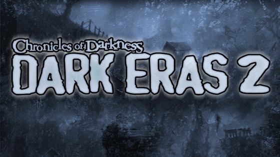 Chronicles of Darkness: Dark Eras 2
