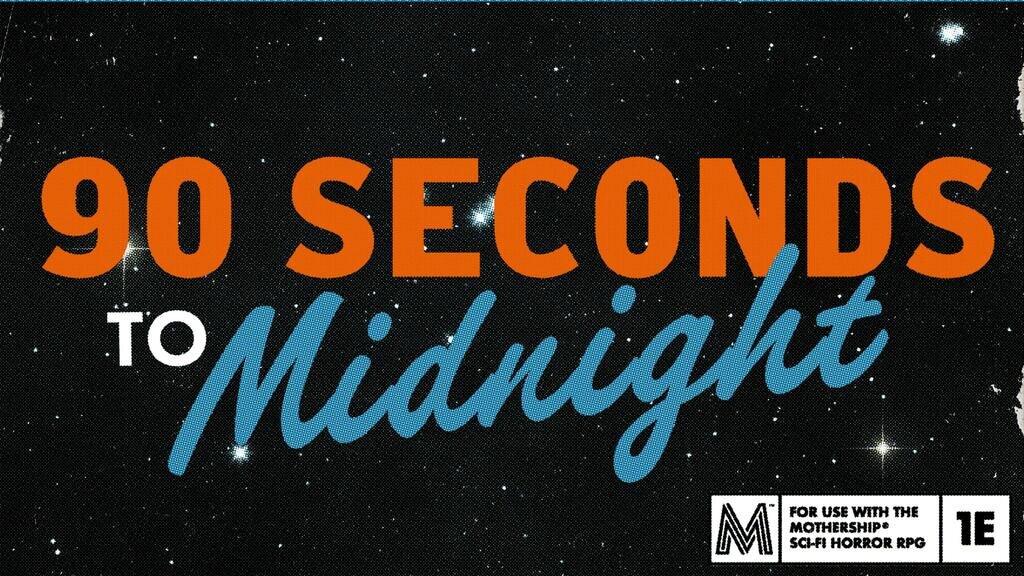 90 Seconds to Midnight: A Module for Mothership RPG