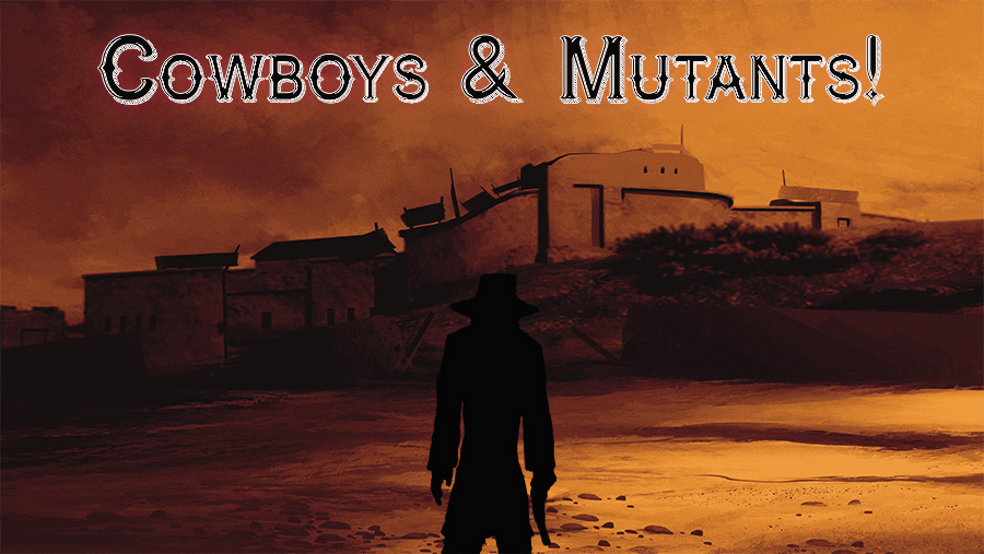 Dystopian Dawn "Cowboys & Mutants!"