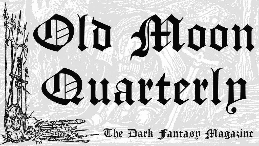 Old Moon Quarterly: The Dark Fantasy Magazine