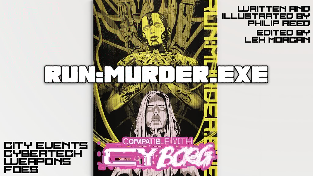 RUN:MURDER.EXE for the CY_BORG RPG by Philip Reed