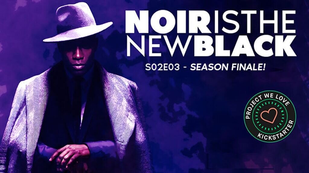Noir Is The New Black - The Noir Anthology Finale!